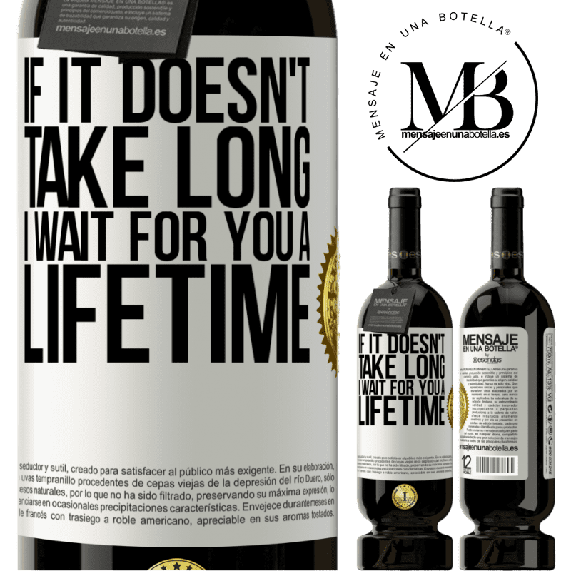 39,95 € Free Shipping | Red Wine Premium Edition MBS® Reserva If it doesn't take long, I wait for you a lifetime White Label. Customizable label Reserva 12 Months Harvest 2014 Tempranillo