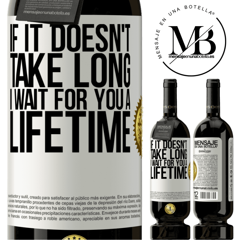 49,95 € Free Shipping | Red Wine Premium Edition MBS® Reserve If it doesn't take long, I wait for you a lifetime White Label. Customizable label Reserve 12 Months Harvest 2015 Tempranillo