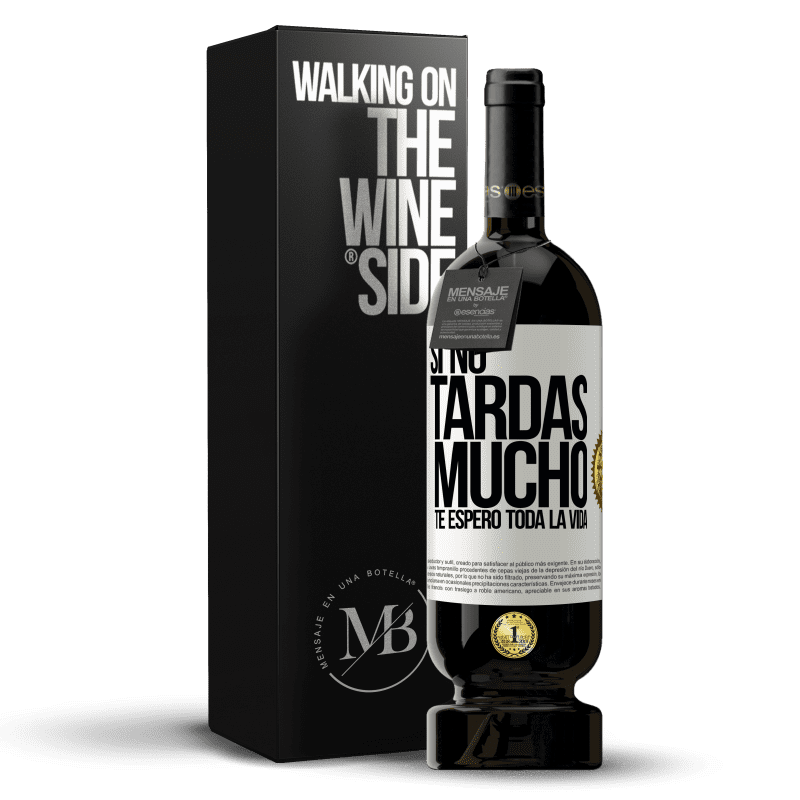 49,95 € Envío gratis | Vino Tinto Edición Premium MBS® Reserva Si no tardas mucho, te espero toda la vida Etiqueta Blanca. Etiqueta personalizable Reserva 12 Meses Cosecha 2016 Tempranillo