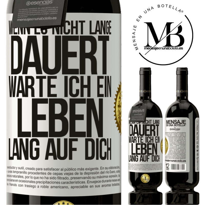 49,95 € Kostenloser Versand | Rotwein Premium Ausgabe MBS® Reserve Wenn es nicht lange dauert, warte ich ein Leben lang auf dich Weißes Etikett. Anpassbares Etikett Reserve 12 Monate Ernte 2016 Tempranillo