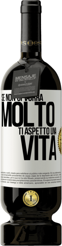 49,95 € | Vino rosso Edizione Premium MBS® Riserva Se non ci vorrà molto, ti aspetto una vita Etichetta Bianca. Etichetta personalizzabile Riserva 12 Mesi Raccogliere 2015 Tempranillo