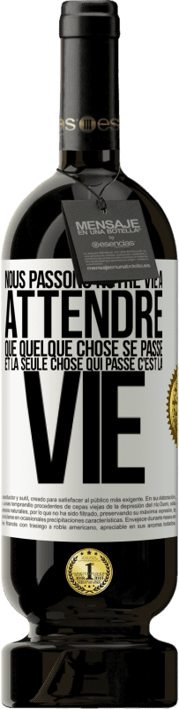49,95 € Envoi gratuit | Vin rouge Édition Premium MBS® Réserve Nous passons notre vie à attendre que quelque chose se passe et la seule chose qui passe c'est la vie Étiquette Blanche. Étiquette personnalisable Réserve 12 Mois Récolte 2016 Tempranillo