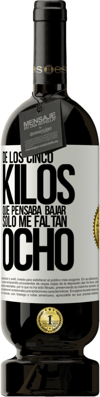 49,95 € Envío gratis | Vino Tinto Edición Premium MBS® Reserva De los cinco kilos que pensaba bajar, sólo me faltan ocho Etiqueta Blanca. Etiqueta personalizable Reserva 12 Meses Cosecha 2015 Tempranillo