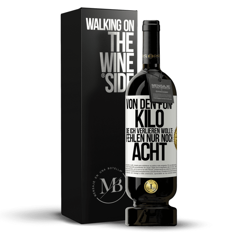 49,95 € Kostenloser Versand | Rotwein Premium Ausgabe MBS® Reserve Von den fünf Kilo, die ich verlieren wollte, fehlen nur noch acht Weißes Etikett. Anpassbares Etikett Reserve 12 Monate Ernte 2016 Tempranillo