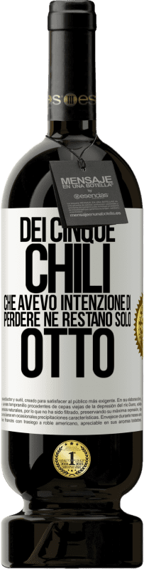 49,95 € Spedizione Gratuita | Vino rosso Edizione Premium MBS® Riserva Dei cinque chili che avevo intenzione di perdere, ne restano solo otto Etichetta Bianca. Etichetta personalizzabile Riserva 12 Mesi Raccogliere 2015 Tempranillo