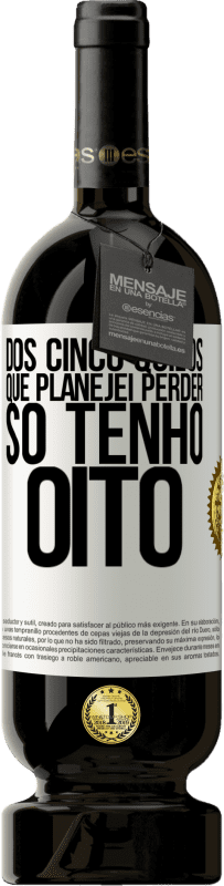 «Dos cinco quilos que planejei perder, só tenho oito» Edição Premium MBS® Reserva