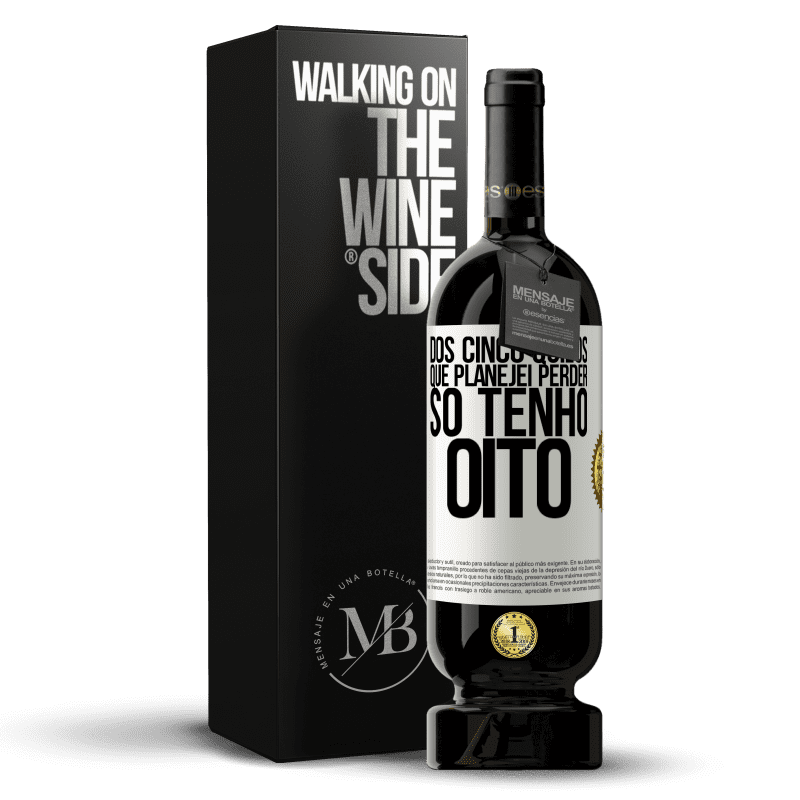 49,95 € Envio grátis | Vinho tinto Edição Premium MBS® Reserva Dos cinco quilos que planejei perder, só tenho oito Etiqueta Branca. Etiqueta personalizável Reserva 12 Meses Colheita 2016 Tempranillo