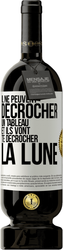 49,95 € | Vin rouge Édition Premium MBS® Réserve Il ne peuvent décrocher un tableau et ils vont te décrocher la lune Étiquette Blanche. Étiquette personnalisable Réserve 12 Mois Récolte 2015 Tempranillo