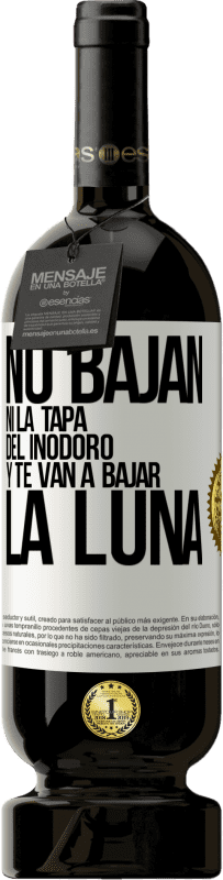 49,95 € | Vino Tinto Edición Premium MBS® Reserva No bajan ni la tapa del inodoro y te van a bajar la luna Etiqueta Blanca. Etiqueta personalizable Reserva 12 Meses Cosecha 2016 Tempranillo