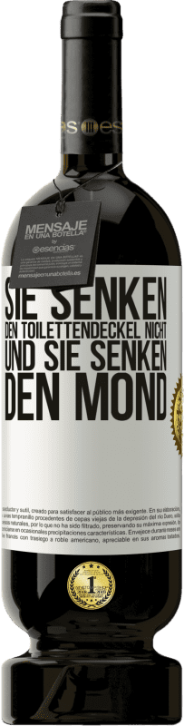 49,95 € | Rotwein Premium Ausgabe MBS® Reserve Sie senken den Toilettendeckel nicht und sie senken den Mond Weißes Etikett. Anpassbares Etikett Reserve 12 Monate Ernte 2016 Tempranillo