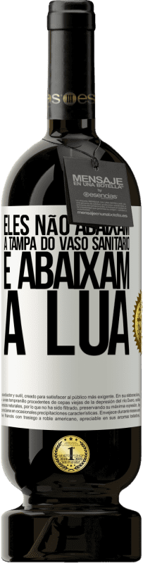 Envio grátis | Vinho tinto Edição Premium MBS® Reserva Eles não abaixam a tampa do vaso sanitário e abaixam a lua Etiqueta Branca. Etiqueta personalizável Reserva 12 Meses Colheita 2015 Tempranillo