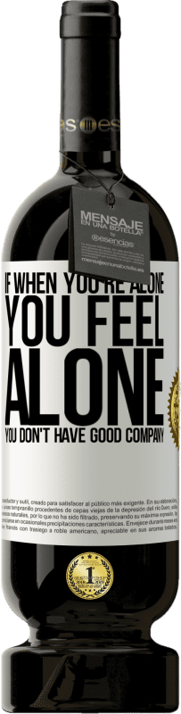 49,95 € | Красное вино Premium Edition MBS® Бронировать Если, когда ты один, ты чувствуешь себя одиноким, у тебя нет хорошей компании Белая этикетка. Настраиваемая этикетка Бронировать 12 Месяцы Урожай 2016 Tempranillo