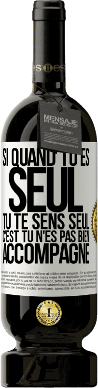 49,95 € Envoi gratuit | Vin rouge Édition Premium MBS® Réserve Si quand tu es seul, tu te sens seul, c'est tu n'es pas bien accompagné Étiquette Blanche. Étiquette personnalisable Réserve 12 Mois Récolte 2016 Tempranillo
