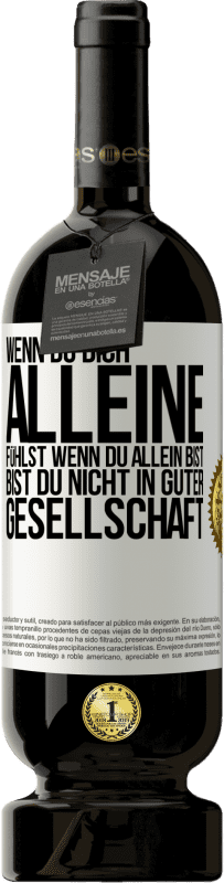 Kostenloser Versand | Rotwein Premium Ausgabe MBS® Reserve Wenn du dich alleine fühlst, wenn du allein bist, bist du nicht in guter Gesellschaft Weißes Etikett. Anpassbares Etikett Reserve 12 Monate Ernte 2014 Tempranillo