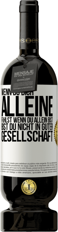 49,95 € | Rotwein Premium Ausgabe MBS® Reserve Wenn du dich alleine fühlst, wenn du allein bist, bist du nicht in guter Gesellschaft Weißes Etikett. Anpassbares Etikett Reserve 12 Monate Ernte 2016 Tempranillo