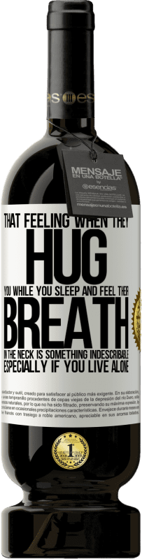 49,95 € | Red Wine Premium Edition MBS® Reserve That feeling when they hug you while you sleep and feel their breath in the neck, is something indescribable. Especially if White Label. Customizable label Reserve 12 Months Harvest 2015 Tempranillo