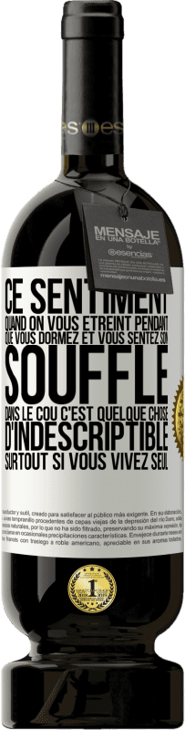 «Ce sentiment quand on vous étreint pendant que vous dormez et vous sentez son souffle dans le cou c'est quelque chose d'indescri» Édition Premium MBS® Réserve