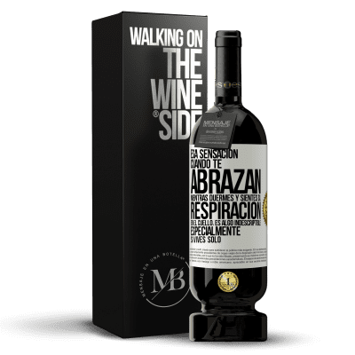 «Esa sensación cuando te abrazan mientras duermes y sientes su respiración en el cuello, es algo indescriptible» Edición Premium MBS® Reserva