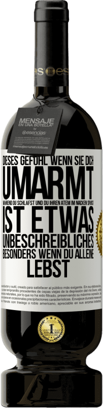 49,95 € | Rotwein Premium Ausgabe MBS® Reserve Dieses Gefühl, wenn sie dich umarmt, während du schläfst und du ihren Atem im Nacken spürst, ist etwas Unbeschreibliches. Besond Weißes Etikett. Anpassbares Etikett Reserve 12 Monate Ernte 2016 Tempranillo