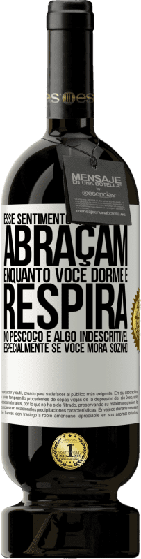 49,95 € | Vinho tinto Edição Premium MBS® Reserva Esse sentimento quando eles o abraçam enquanto você dorme e respira no pescoço, é algo indescritível. Especialmente se você Etiqueta Branca. Etiqueta personalizável Reserva 12 Meses Colheita 2015 Tempranillo