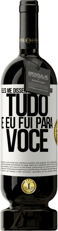 49,95 € Envio grátis | Vinho tinto Edição Premium MBS® Reserva Eles me disseram para ir para tudo e eu fui para você Etiqueta Branca. Etiqueta personalizável Reserva 12 Meses Colheita 2016 Tempranillo