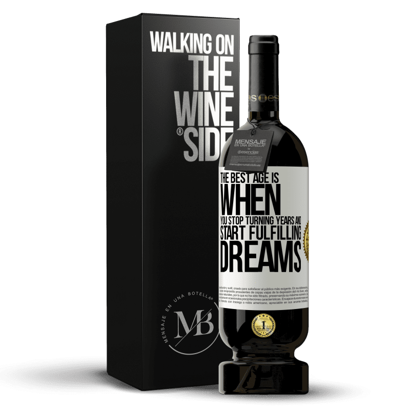 49,95 € Free Shipping | Red Wine Premium Edition MBS® Reserve The best age is when you stop turning years and start fulfilling dreams White Label. Customizable label Reserve 12 Months Harvest 2014 Tempranillo