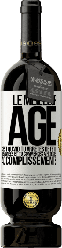 49,95 € Envoi gratuit | Vin rouge Édition Premium MBS® Réserve Le meilleur âge c'est quand tu arrêtes de fêter les années et tu commences à fêter tes accomplissements Étiquette Blanche. Étiquette personnalisable Réserve 12 Mois Récolte 2016 Tempranillo