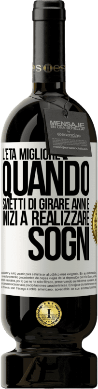 49,95 € | Vino rosso Edizione Premium MBS® Riserva L'età migliore è quando smetti di girare anni e inizi a realizzare sogni Etichetta Bianca. Etichetta personalizzabile Riserva 12 Mesi Raccogliere 2015 Tempranillo