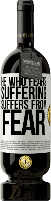 49,95 € | Red Wine Premium Edition MBS® Reserve He who fears suffering, suffers from fear White Label. Customizable label Reserve 12 Months Harvest 2015 Tempranillo