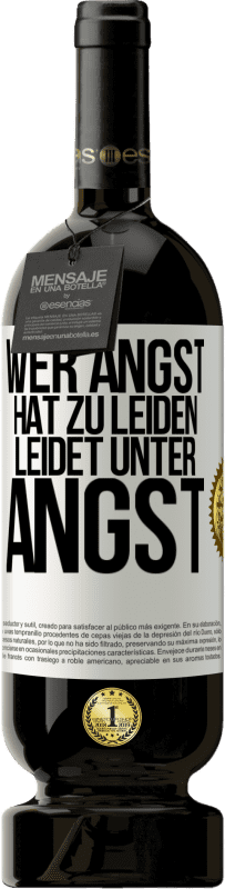 49,95 € | Rotwein Premium Ausgabe MBS® Reserve Wer Angst hat zu leiden, leidet unter Angst Weißes Etikett. Anpassbares Etikett Reserve 12 Monate Ernte 2015 Tempranillo