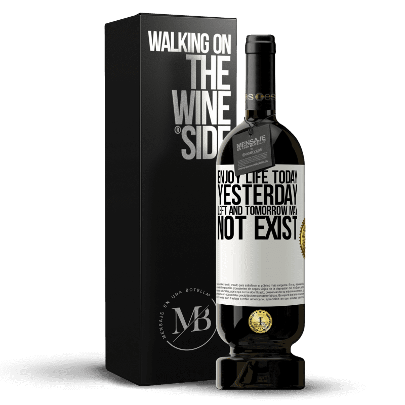 49,95 € Free Shipping | Red Wine Premium Edition MBS® Reserve Enjoy life today yesterday left and tomorrow may not exist White Label. Customizable label Reserve 12 Months Harvest 2014 Tempranillo