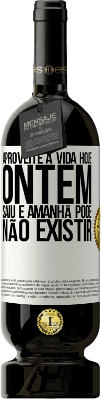 49,95 € | Vinho tinto Edição Premium MBS® Reserva Aproveite a vida hoje ontem saiu e amanhã pode não existir Etiqueta Branca. Etiqueta personalizável Reserva 12 Meses Colheita 2016 Tempranillo