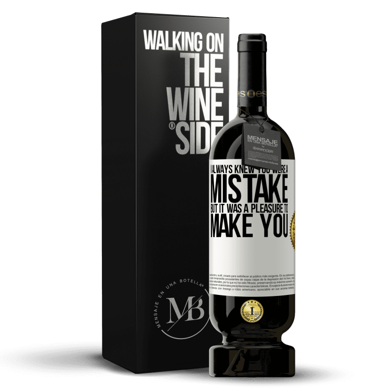 49,95 € Free Shipping | Red Wine Premium Edition MBS® Reserve I always knew you were a mistake, but it was a pleasure to make you White Label. Customizable label Reserve 12 Months Harvest 2014 Tempranillo