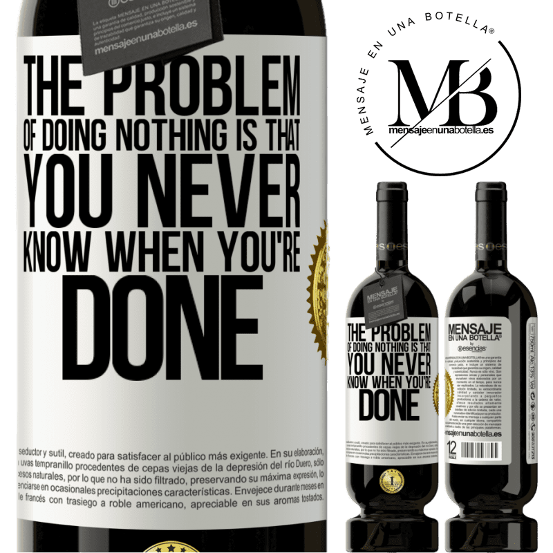 29,95 € Free Shipping | Red Wine Premium Edition MBS® Reserva The problem of doing nothing is that you never know when you're done White Label. Customizable label Reserva 12 Months Harvest 2014 Tempranillo