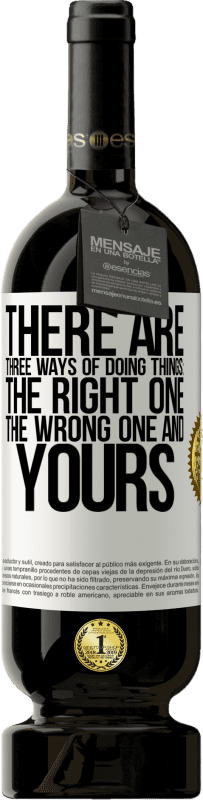 49,95 € Бесплатная доставка | Красное вино Premium Edition MBS® Бронировать Есть три способа сделать что-то: правильный, неправильный и твой Белая этикетка. Настраиваемая этикетка Бронировать 12 Месяцы Урожай 2016 Tempranillo