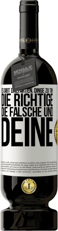 49,95 € | Rotwein Premium Ausgabe MBS® Reserve Es gibt drei Arten, Dinge zu tun: die Richtige, die Falsche und Deine Weißes Etikett. Anpassbares Etikett Reserve 12 Monate Ernte 2015 Tempranillo