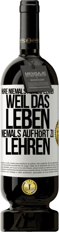 49,95 € | Rotwein Premium Ausgabe MBS® Reserve Höre niemals auf zu lernen, weil das Leben niemals aufhört zu lehren Weißes Etikett. Anpassbares Etikett Reserve 12 Monate Ernte 2015 Tempranillo