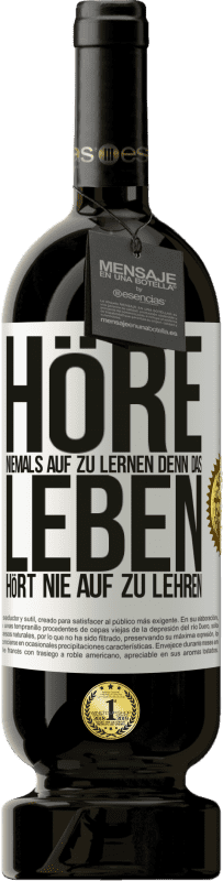 49,95 € | Rotwein Premium Ausgabe MBS® Reserve Höre niemals auf zu lernen, denn das Leben hört nie auf zu lehren Weißes Etikett. Anpassbares Etikett Reserve 12 Monate Ernte 2015 Tempranillo