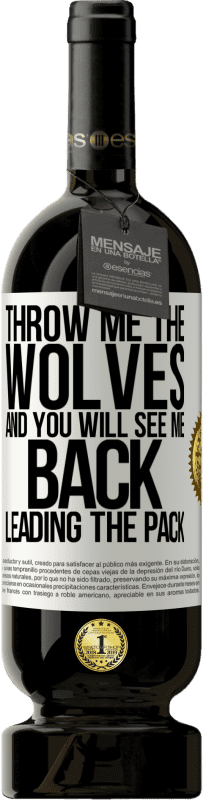 «Throw me the wolves and you will see me back leading the pack» Premium Edition MBS® Reserve