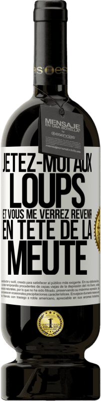 49,95 € | Vin rouge Édition Premium MBS® Réserve Jetez-moi aux loups et vous me verrez revenir en tête de la meute Étiquette Blanche. Étiquette personnalisable Réserve 12 Mois Récolte 2014 Tempranillo