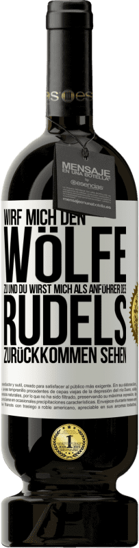 49,95 € Kostenloser Versand | Rotwein Premium Ausgabe MBS® Reserve Wirf mich den Wölfe zu und du wirst mich als Anführer des Rudels zurückkommen sehen Weißes Etikett. Anpassbares Etikett Reserve 12 Monate Ernte 2016 Tempranillo