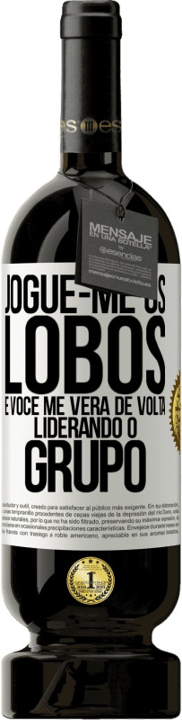 49,95 € | Vinho tinto Edição Premium MBS® Reserva Jogue-me os lobos e você me verá de volta liderando o grupo Etiqueta Branca. Etiqueta personalizável Reserva 12 Meses Colheita 2015 Tempranillo