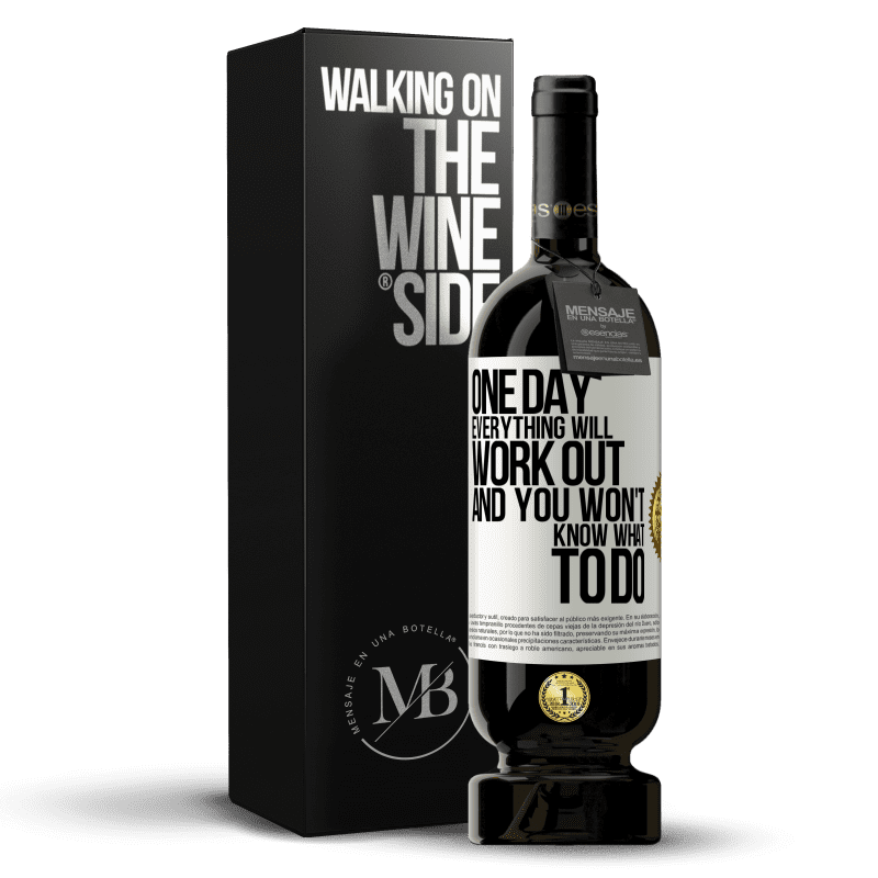 49,95 € Free Shipping | Red Wine Premium Edition MBS® Reserve One day everything will work out and you won't know what to do White Label. Customizable label Reserve 12 Months Harvest 2014 Tempranillo