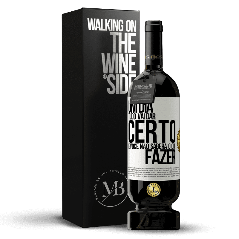 49,95 € Envio grátis | Vinho tinto Edição Premium MBS® Reserva Um dia tudo vai dar certo e você não saberá o que fazer Etiqueta Branca. Etiqueta personalizável Reserva 12 Meses Colheita 2015 Tempranillo