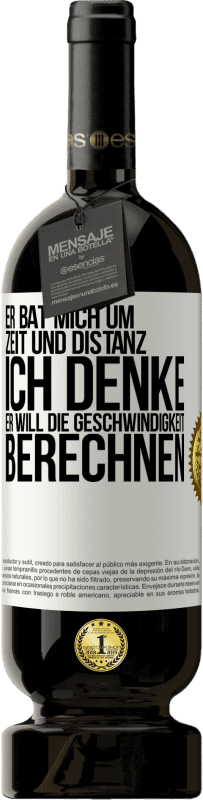 49,95 € | Rotwein Premium Ausgabe MBS® Reserve Er bat mich um Zeit und Distanz. Ich denke, er will die Geschwindigkeit berechnen Weißes Etikett. Anpassbares Etikett Reserve 12 Monate Ernte 2014 Tempranillo