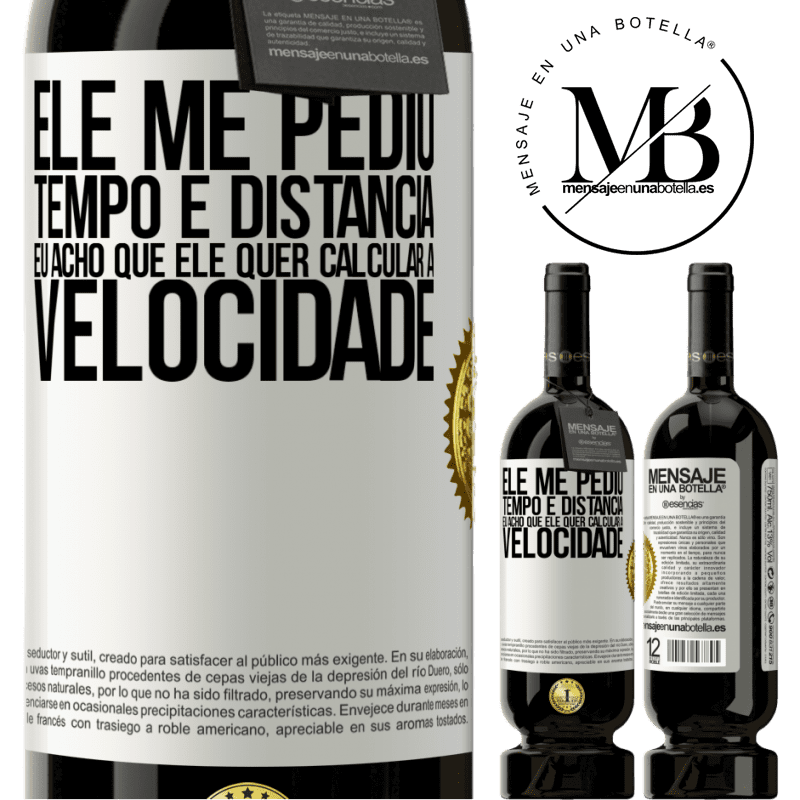 49,95 € Envio grátis | Vinho tinto Edição Premium MBS® Reserva Ele me pediu tempo e distância. Eu acho que ele quer calcular a velocidade Etiqueta Branca. Etiqueta personalizável Reserva 12 Meses Colheita 2014 Tempranillo