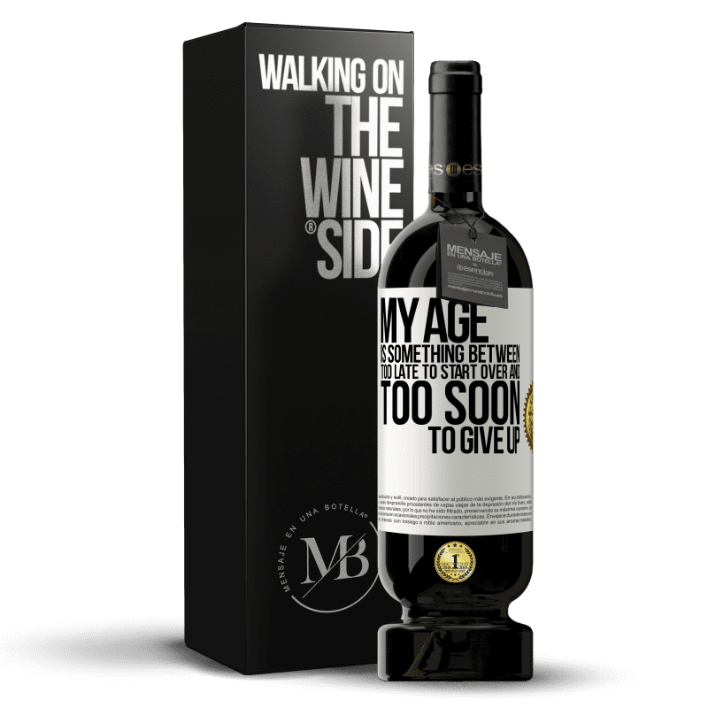 49,95 € Free Shipping | Red Wine Premium Edition MBS® Reserve My age is something between ... Too late to start over and ... too soon to give up White Label. Customizable label Reserve 12 Months Harvest 2014 Tempranillo