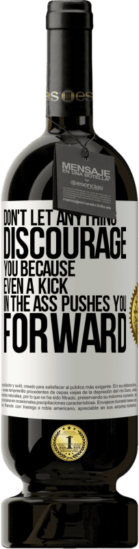 «Don't let anything discourage you, because even a kick in the ass pushes you forward» Premium Edition MBS® Reserve