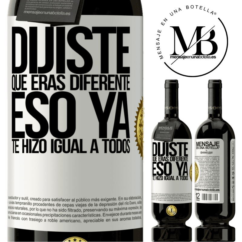 49,95 € Envío gratis | Vino Tinto Edición Premium MBS® Reserva Dijiste que eras diferente, eso ya te hizo igual a todos Etiqueta Blanca. Etiqueta personalizable Reserva 12 Meses Cosecha 2015 Tempranillo