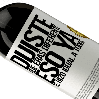 Expresiones Únicas y Personales. «Dijiste que eras diferente, eso ya te hizo igual a todos» Edición Premium MBS® Reserva